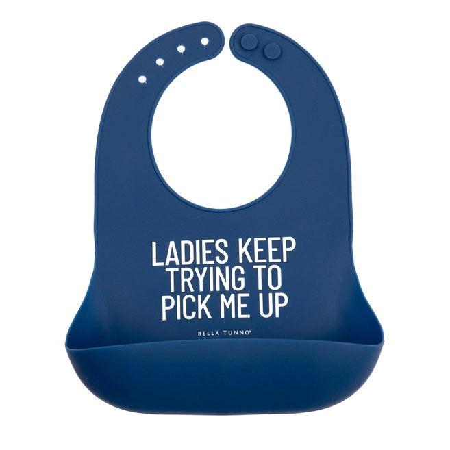 Bella Tunno Silicone Wonder Bib - Ladies Keep Trying to Pick Me Up