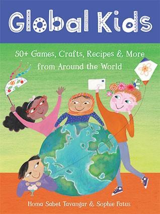 Global Kids: 50+ Games, Crafts, Recipes & More from Around the World