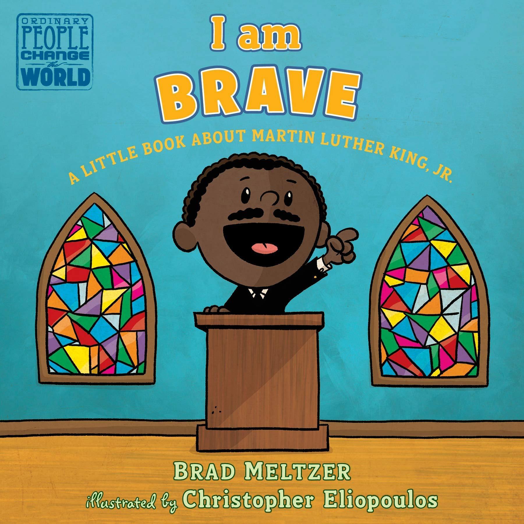 I Am Brave: A Little Book About Martin Luther King, Jr.